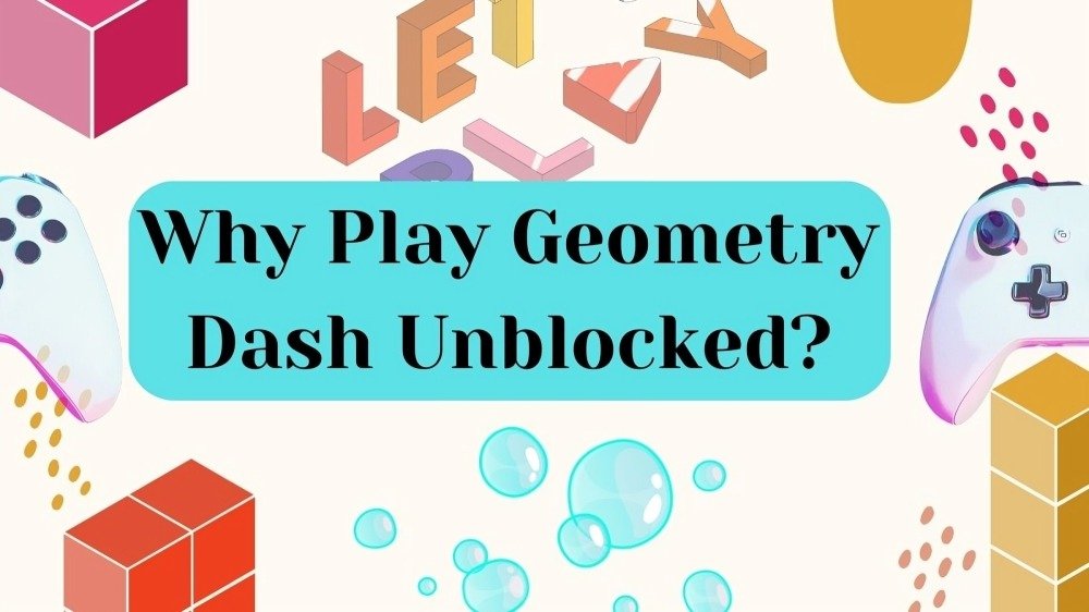 Why Play Geometry Dash Unblocked?