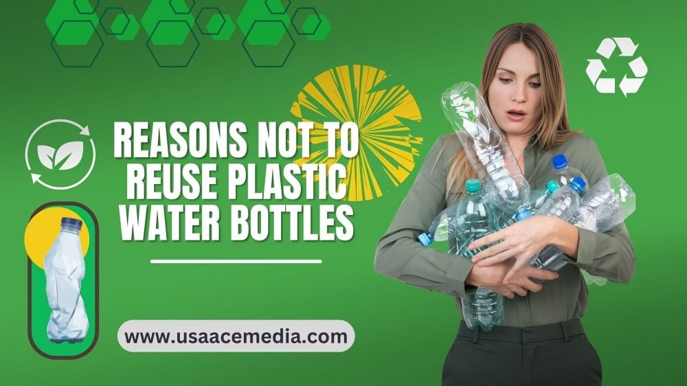 Reasons Not to Reuse Plastic Water Bottles