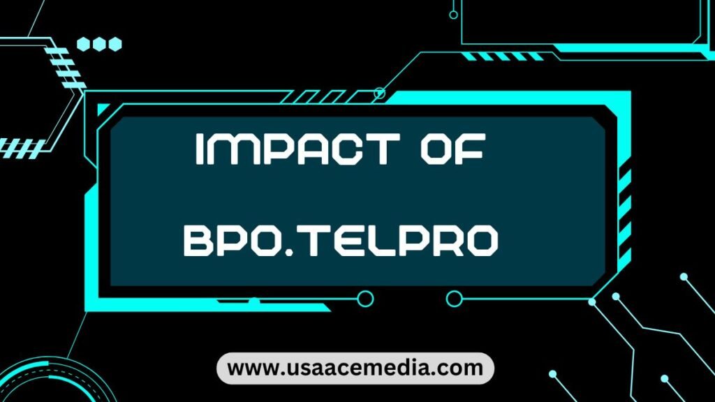 Impact of bpo.telpro