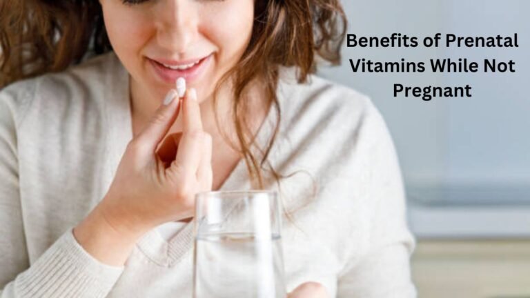 Benefits of Prenatal Vitamins While Not Pregnant